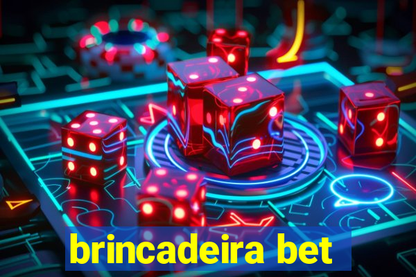 brincadeira bet